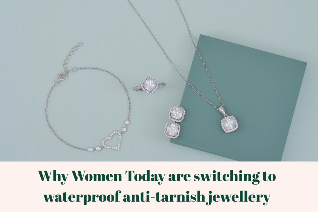 Why Women Today are switching to waterproof anti-tarnish jewellery